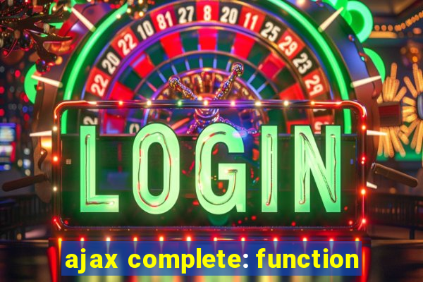 ajax complete: function